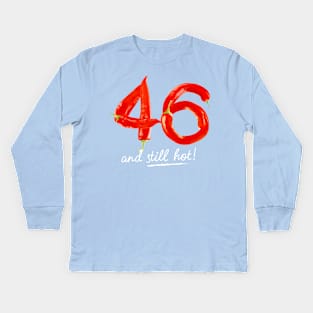 46th Birthday Gifts - 46 Years and still Hot Kids Long Sleeve T-Shirt